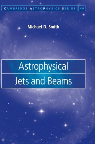 Astrophysical Jets and Beams (Cambridge Astrophysics, Series Number 49) (9780521834766) by Smith, Michael D.