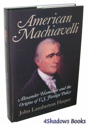 Stock image for American Machiavelli: Alexander Hamilton and the Origins of U.S. Foreign Policy for sale by More Than Words