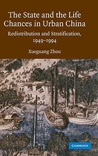 The State And Life Chances In Urban China: Redistribution And Stratification, 1949-1994