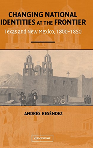 Stock image for Changing National Identities at the Frontier: Texas and New Mexico, 1800?1850 for sale by Irish Booksellers