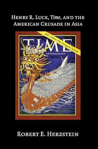 9780521835770: Henry R. Luce, Time, and the American Crusade in Asia