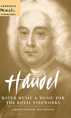 Handel: Water Music and Music for the Royal Fireworks (Cambridge Music Handbooks) (9780521836364) by Hogwood, Christopher