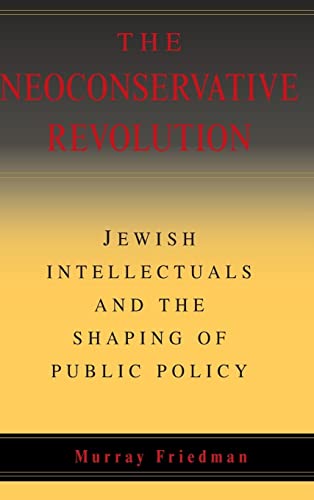 9780521836562: The Neoconservative Revolution: Jewish Intellectuals and the Shaping of Public Policy