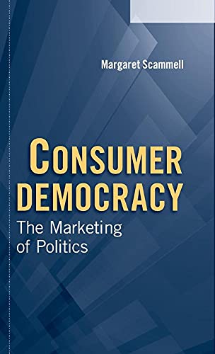 Beispielbild fr Consumer Democracy : The Marketing of Politics zum Verkauf von AHA-BUCH GmbH