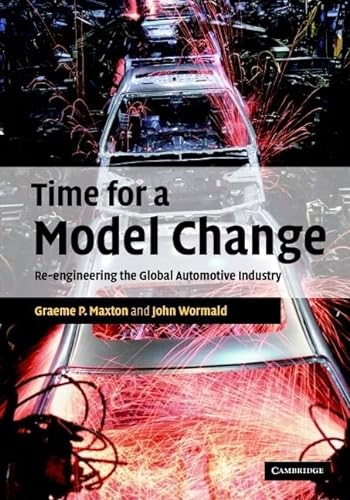9780521837156: Time for a Model Change: Re-engineering the Global Automotive Industry