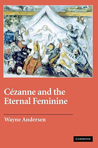 CÃ©zanne and The Eternal Feminine (Contemporary Artists and their Critics) (9780521837262) by Andersen, Wayne