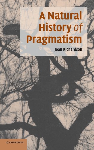 A Natural History of Pragmatism: The Fact of Feeling from Jonathan Edwards to Gertrude Stein (Cambridge Studies in American Literature and Culture, Series Number 152) (9780521837484) by Richardson, Joan