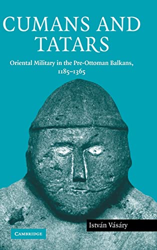 9780521837569: Cumans and Tatars: Oriental Military in the Pre-Ottoman Balkans, 1185–1365