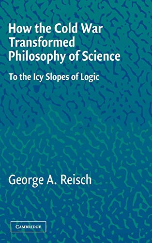 Stock image for How the Cold War Transformed Philosophy of Science: To the Icy Slopes of Logic for sale by Alplaus Books
