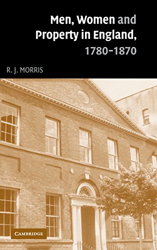 Men, women, and property in England, 1780 - 1870 : a social and economic history of family strategies amongst the Leeds middle classes. - Morris, Robert John