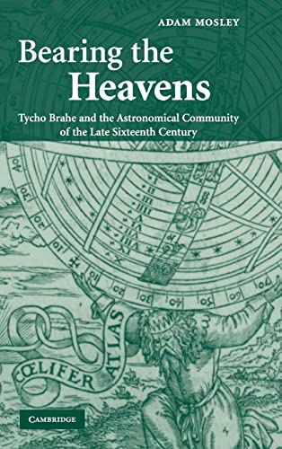 9780521838665: Bearing the Heavens: Tycho Brahe and the Astronomical Community of the Late Sixteenth Century