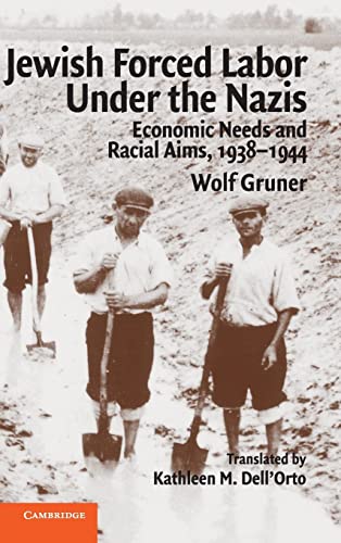 Jewish Forced Labor under the Nazis: Economic Needs and Racial Aims, 1938-1944 - Gruner, Wolf
