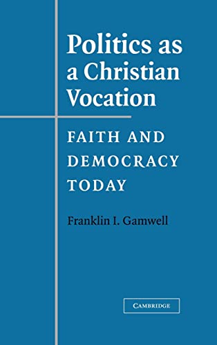 Stock image for Politics as a Christian Vocation : Faith and Democracy Today for sale by Better World Books