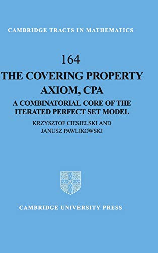 9780521839204: The Covering Property Axiom, CPA Hardback: A Combinatorial Core of the Iterated Perfect Set Model: 164 (Cambridge Tracts in Mathematics, Series Number 164)