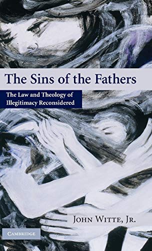 Stock image for The Sins of the Fathers: The Law and Theology of Illegitimacy Reconsidered for sale by Regent College Bookstore