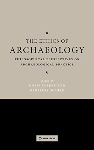 9780521840118: The Ethics of Archaeology: Philosophical Perspectives on Archaeological Practice