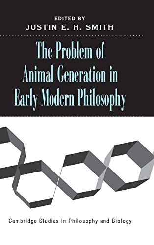Beispielbild fr The Problem of Animal Generation in Early Modern Philosophy (Cambridge Studies in Philosophy and Biology) zum Verkauf von AwesomeBooks