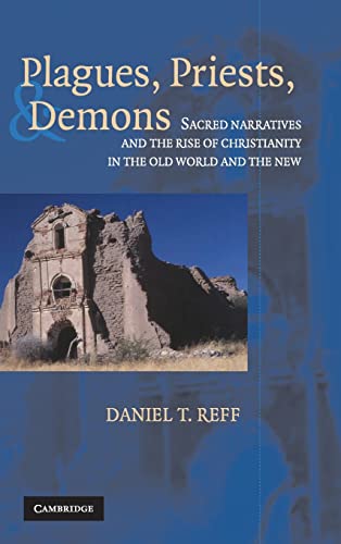 Beispielbild fr Plagues, Priests, and Demons: Sacred Narratives and the Rise of Christianity in the Old World and the New zum Verkauf von Lucky's Textbooks