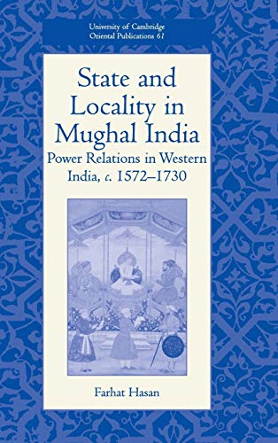 Beispielbild fr State and Locality in Mughal India: Power Relations in Western India, c.1572-1730 (University of Cambridge Oriental Publications, Series Number 61) zum Verkauf von Lucky's Textbooks