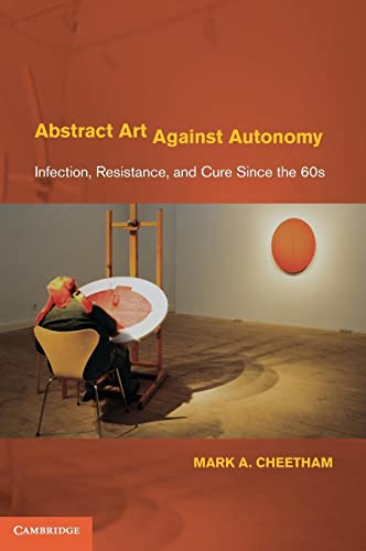 Imagen de archivo de Abstract Art Against Autonomy: Infection, Resistance, and Cure since the 60s a la venta por Winged Monkey Books