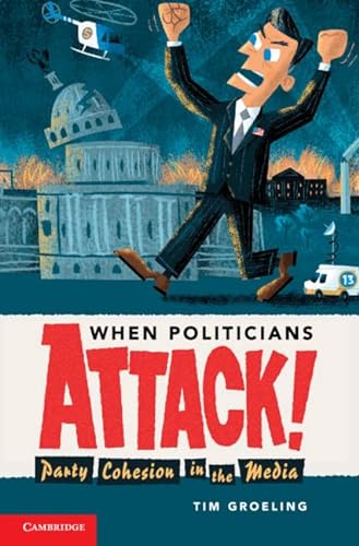 Beispielbild fr When Politicians Attack: Party Cohesion in the Media (Communication, Society and Politics) zum Verkauf von AwesomeBooks