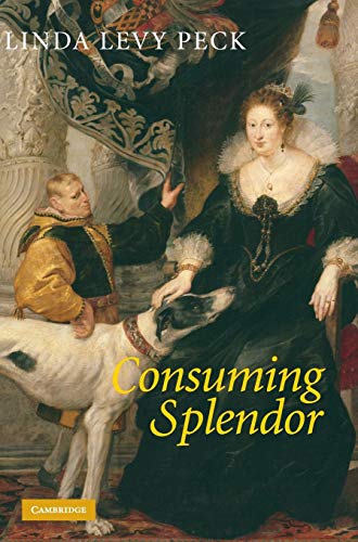 Consuming Splendor: Society and Culture in Seventeenth-Century England