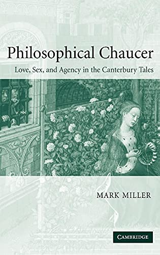 

Philosophical Chaucer: Love, Sex, and Agency in the Canterbury Tales (Cambridge Studies in Medieval Literature)