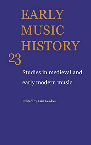 9780521842501: Early Music History: Volume 23 Hardback: Studies in Medieval and Early Modern Music (Early Music History, Series Number 23)