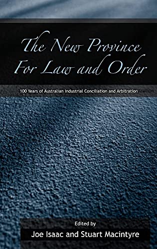 Beispielbild fr The New Province for Law and Order: 100 Years of Australian Industrial Conciliation and Arbitration zum Verkauf von Cambridge Rare Books