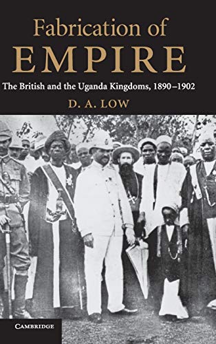 Imagen de archivo de Fabrication of Empire: The British and the Uganda Kingdoms, 1890 "1902 a la venta por WorldofBooks
