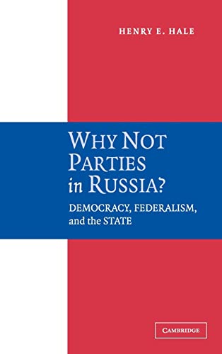 Beispielbild fr Why Not Parties in Russia?: Democracy, Federalism, and the State zum Verkauf von Wonder Book