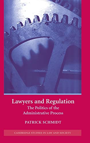 Imagen de archivo de Lawyers and Regulation: The Politics of the Administrative Process (Cambridge Studies in Law and Society) a la venta por BookHolders