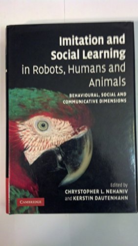 Beispielbild fr Imitation and Social Learning in Robots, Humans and Animals: Behavioural, Social and Communicative Dimensions zum Verkauf von AwesomeBooks