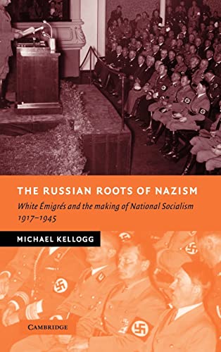 9780521845120: The Russian Roots of Nazism: White migrs and the Making of National Socialism, 1917–1945