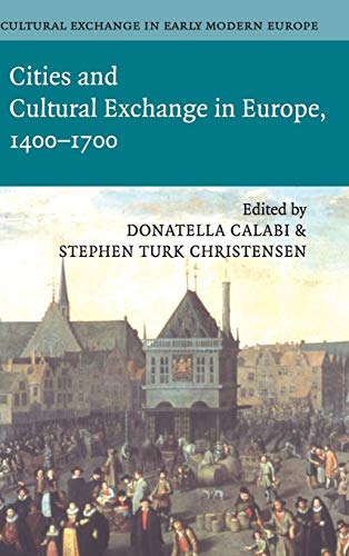 Imagen de archivo de Cultural Exchange in Early Modern Europe: Cities and Cultural Exchange in Europe, 1400- 1700 a la venta por Tim's Used Books  Provincetown Mass.