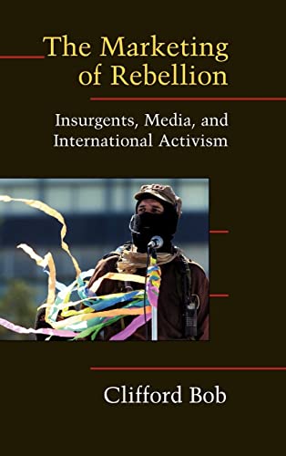 Stock image for The Marketing of Rebellion: Insurgents, Media, and International Activism (Cambridge Studies in Contentious Politics) for sale by HPB-Red
