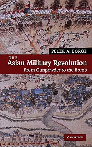 The Asian Military Revolution: From Gunpowder To The Bomb