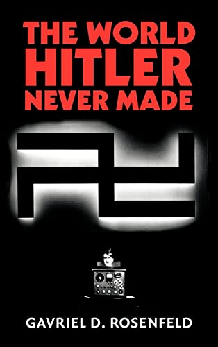 Imagen de archivo de The World Hitler Never Made: Alternate History and the Memory of Nazism (New Studies in European History) a la venta por HPB-Ruby