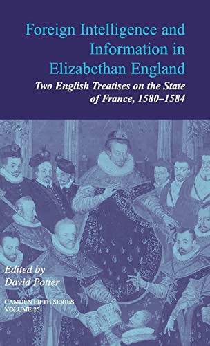9780521847247: Foreign Intelligence and Information in Elizabethan England: Volume 25: Two English Treatises on the State of France, 1580–1584 (Camden Fifth Series, Series Number 25)