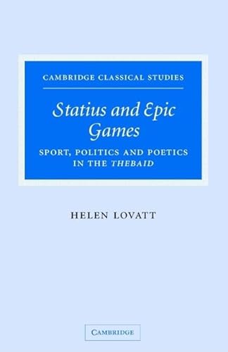 9780521847421: Statius and Epic Games: Sport, Politics and Poetics in the Thebaid