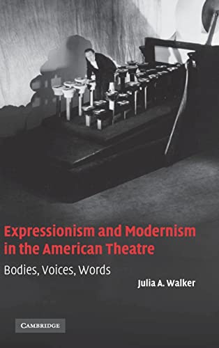 9780521847476: Expressionism And Modernism In The American Theatre: Bodies, Voices, Words