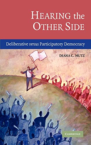 Stock image for Hearing the Other Side: Deliberative Versus Participatory Democracy for sale by Ria Christie Collections