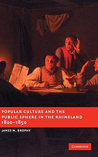 9780521847698: Popular Culture And The Public Sphere In The Rhineland, 1800-1850.