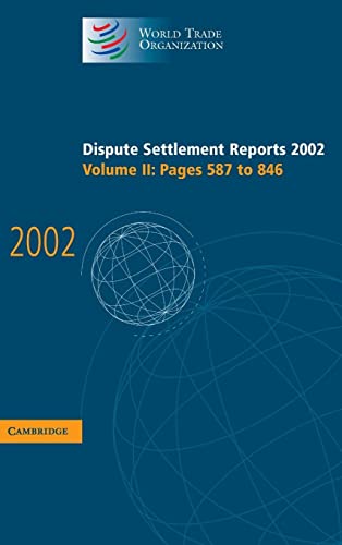 Imagen de archivo de Dispute Settlement Reports 2002: Volume 2, Pages 587-846: Pages 587-846 v. 2 (World Trade Organization Dispute Settlement Reports) a la venta por AwesomeBooks