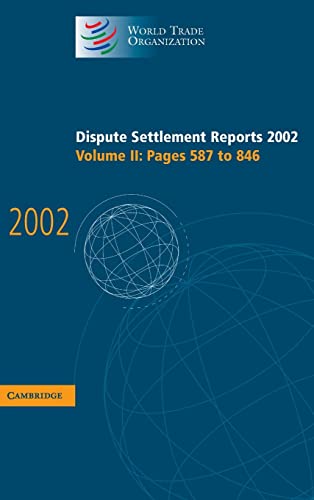 Stock image for Dispute Settlement Reports 2002: Volume 2, Pages 587-846: Pages 587-846 v. 2 (World Trade Organization Dispute Settlement Reports) for sale by AwesomeBooks