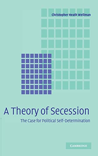 Imagen de archivo de A THEORY OF SECESSION. The Case for Political Self-Determination. a la venta por Hay Cinema Bookshop Limited