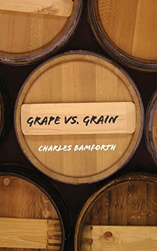Grape vs. Grain: A Historical, Technological, and Social Comparison of Wine and Beer - Charles Bamforth (University of California, Davis)