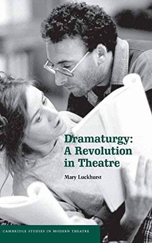 Beispielbild fr Dramaturgy: A Revolution in Theatre (Cambridge Studies in Modern Theatre) zum Verkauf von Prior Books Ltd