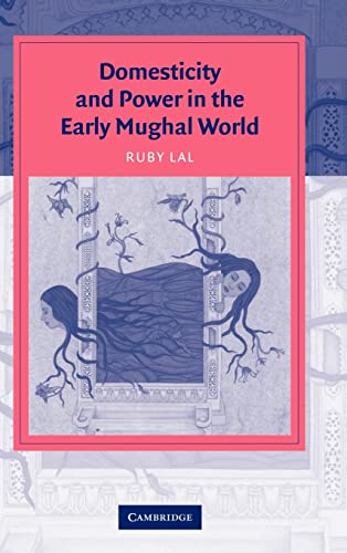 Beispielbild fr Domesticity and Power in the Early Mughal World (Cambridge Studies in Islamic Civilization) zum Verkauf von AwesomeBooks