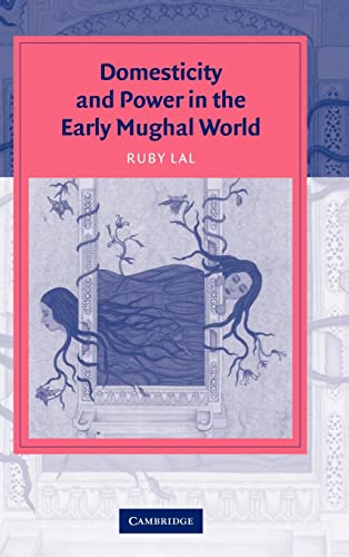 Stock image for Domesticity and Power in the Early Mughal World (Cambridge Studies in Islamic Civilization) for sale by Katsumi-san Co.